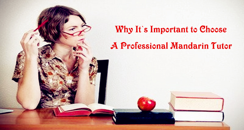 Why It’s Important to Choose a Professional Mandarin Tutor