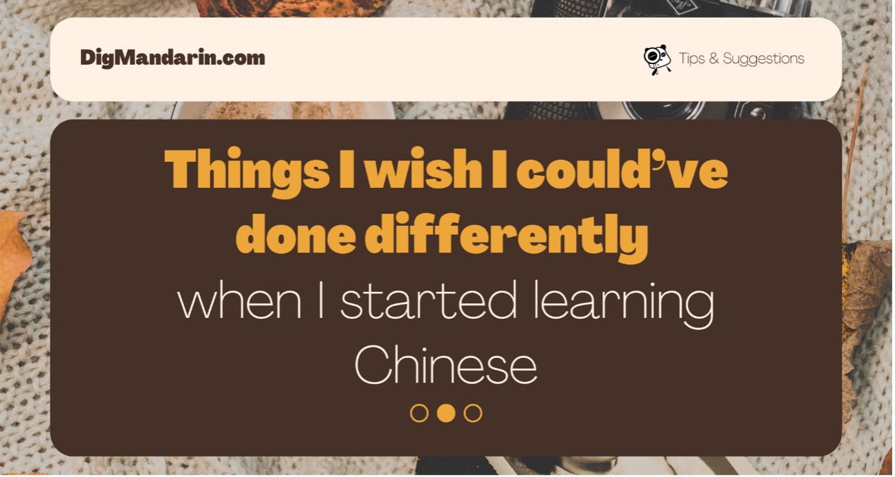 Things I wish I could’ve done differently when I started learning Chinese
